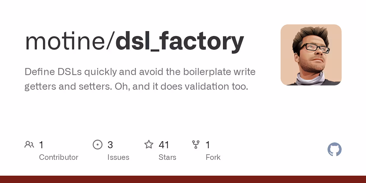 Define DSLs quickly and avoid the boilerplate write getters and setters. Oh, and it does validation too.