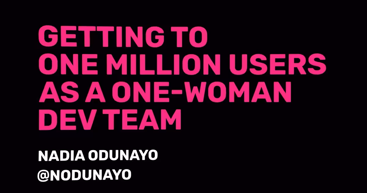 Getting to One Million Users as a One-Woman Dev — Nadia Odunayo - YouTube