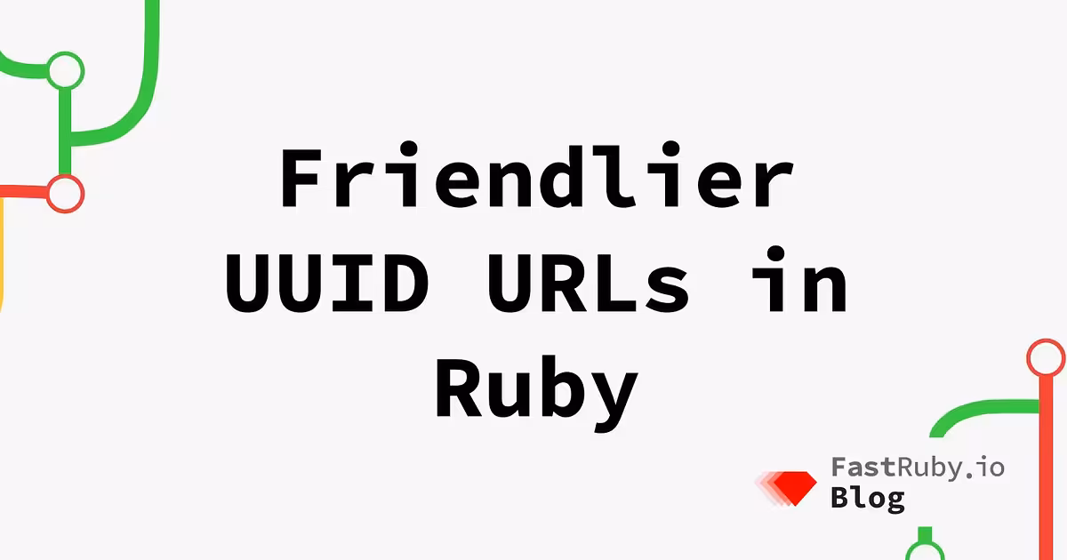 Friendlier UUID URLs in Ruby