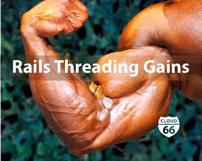 Rails Threading Gains