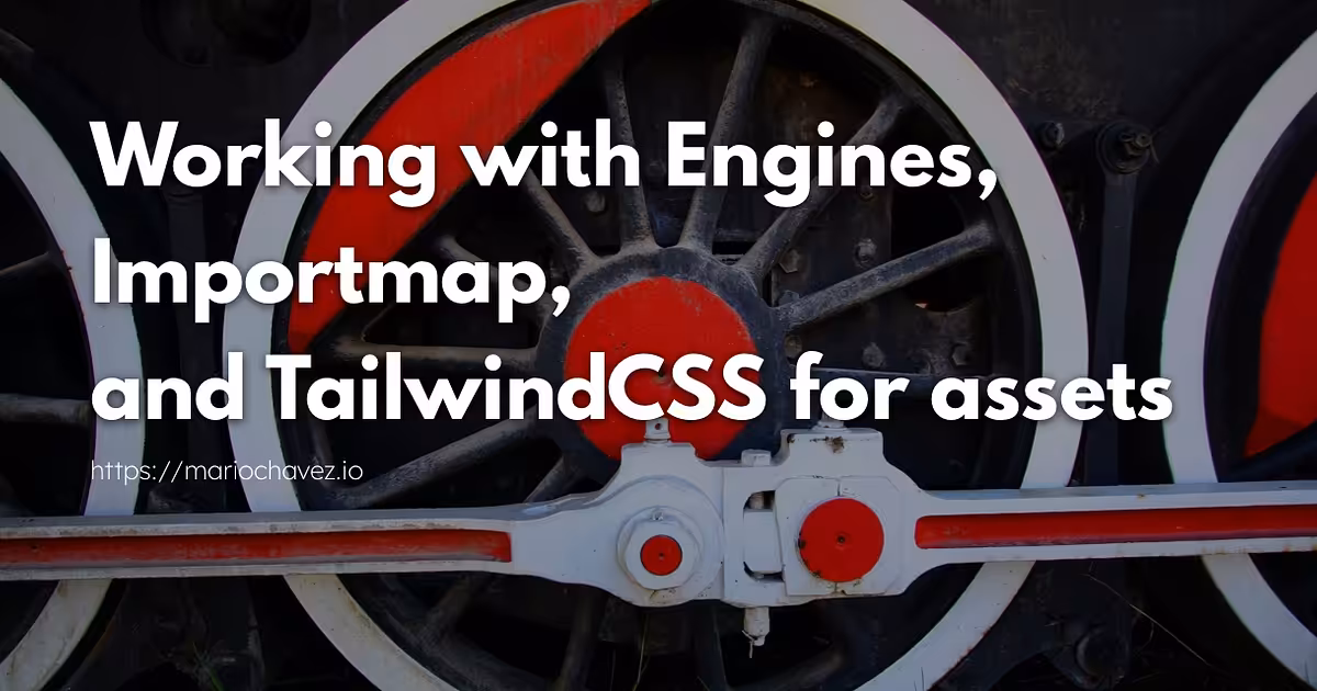 Working with Rails Engines, Importmap and TailwindCSS for assets.