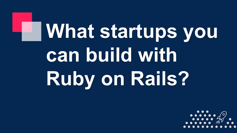 What Startups one can build with Ruby on Rails?
