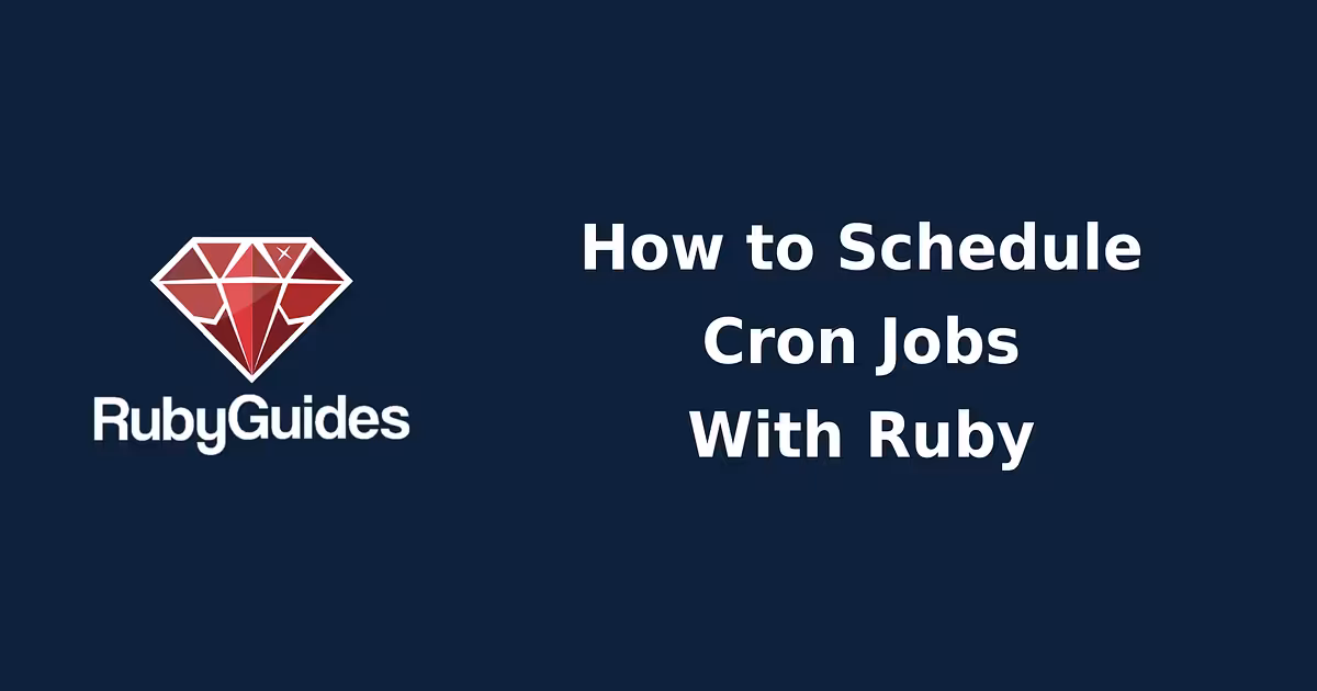 How to Schedule Cron Jobs in Ruby With the Whenever Gem