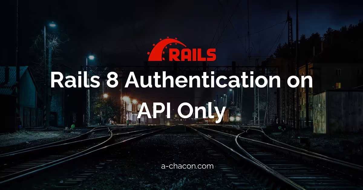 PoC: Using the Rails 8 (Beta) Authentication Generator in API-Only Mode. | a-chacon