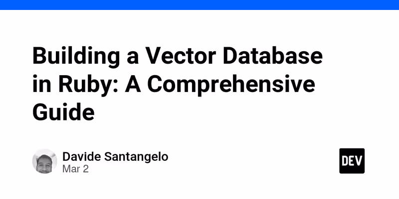 Building a Vector Database in Ruby: A Comprehensive Guide - DEV Community