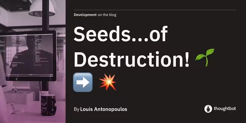 Seeds...of Destruction! 🌱 ➡️ 💥