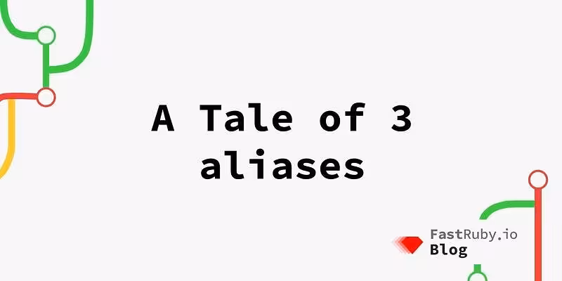 A Tale of 3 Aliases - FastRuby.io | Rails Upgrade Service