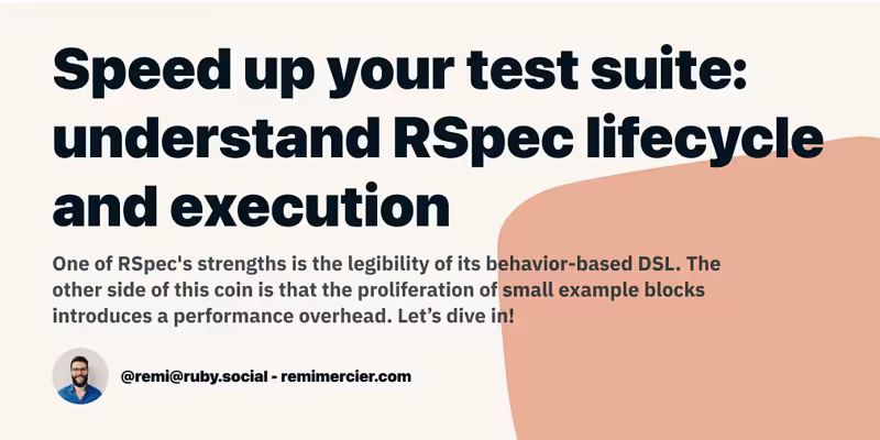 Speed up RSpec tests: understand lifecycle and execution - Remi Mercier