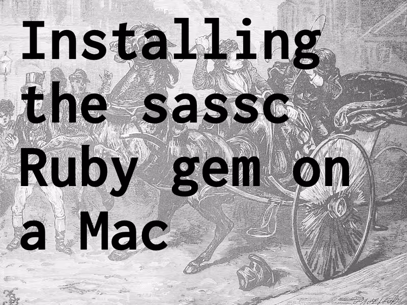 Installing the sassc Ruby gem on a Mac. A debugging story
