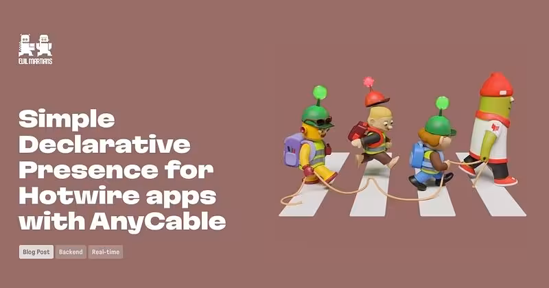Simple Declarative Presence for Hotwire apps with AnyCable—Martian Chronicles, Evil Martians’ team blog