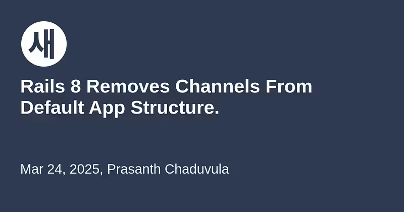 Rails 8 Removes Channels From Default App Structure. | Saeloun Blog