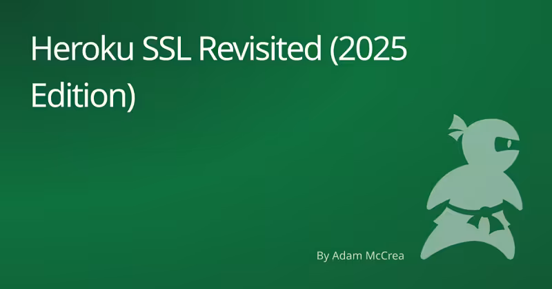 Heroku SSL Revisited (2025 Edition)