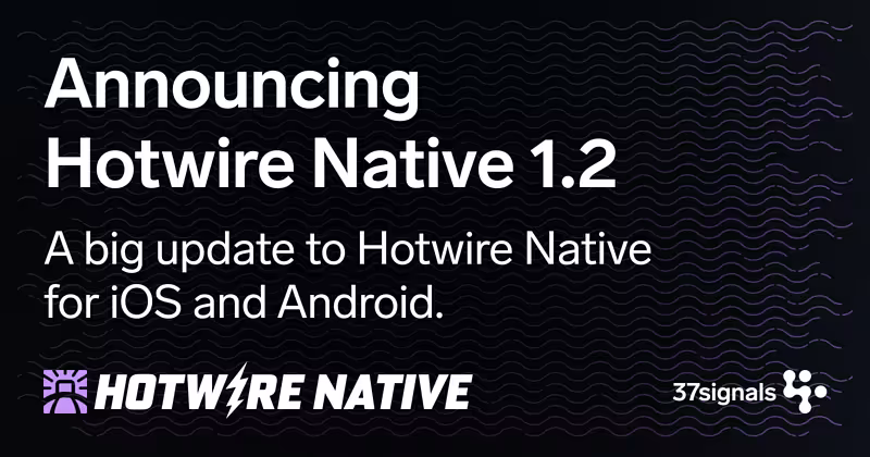 37signals Dev — Announcing Hotwire Native 1.2