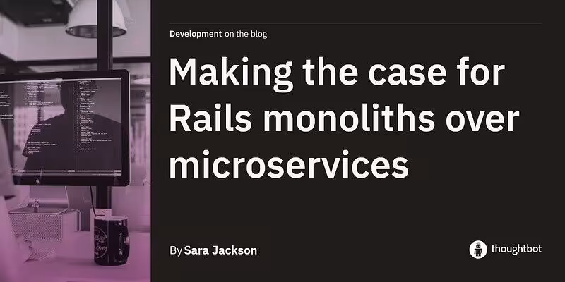 Making the case for Rails monoliths over microservices