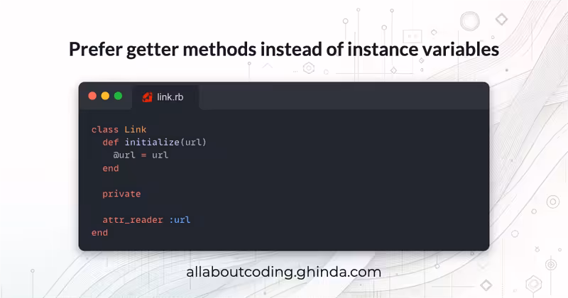 Use getter methods instead of instance variables in Ruby objects