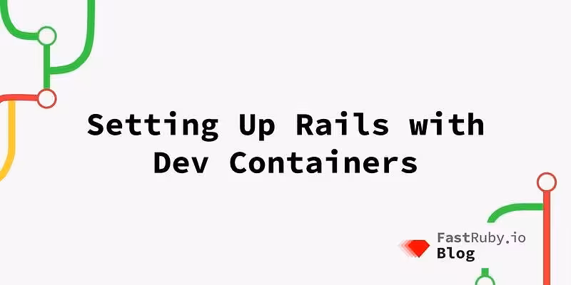 Setting Up Rails With Dev Containers - FastRuby.io | Rails Upgrade Service