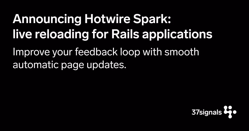 Announcing Hotwire Spark: live reloading for Rails applications