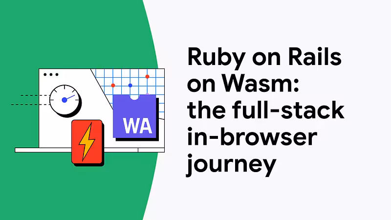 Ruby on Rails on WebAssembly, the full-stack in-browser journey  |  web.dev