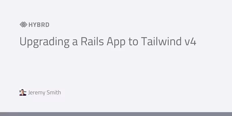 Upgrading a Rails App to Tailwind v4 - HYBRD
