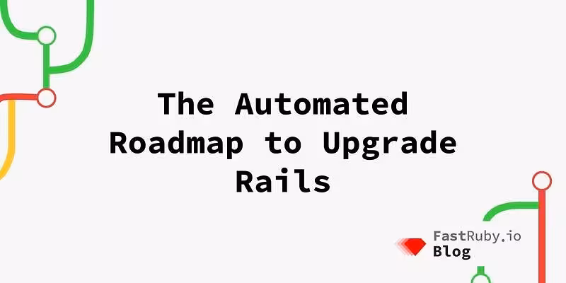 The Automated Roadmap to Upgrade Rails - FastRuby.io 