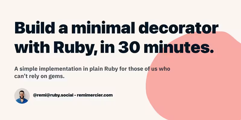 Build a minimal decorator with Ruby in 30 minutes - Remi Mercier