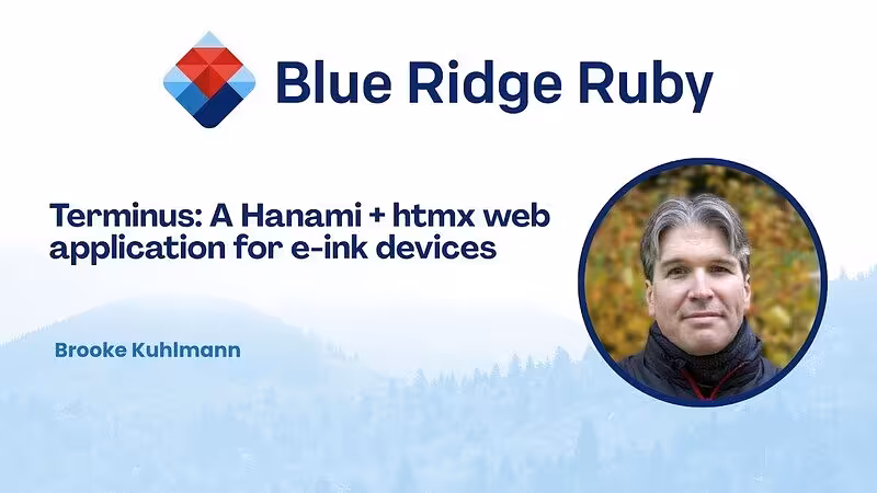 Blue Ridge Ruby 2026 -Terminus: A Hanami + htmx web application for e-ink devices by Brooke Kuhlmann - YouTube