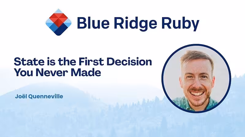 Blue Ridge Ruby 2026 - State is the First Decision You Never Made by Joël Quenneville - YouTube