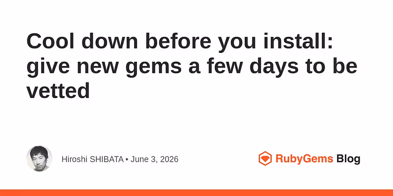 Cool down before you install: give new gems a few days to be vetted - RubyGems Blog
