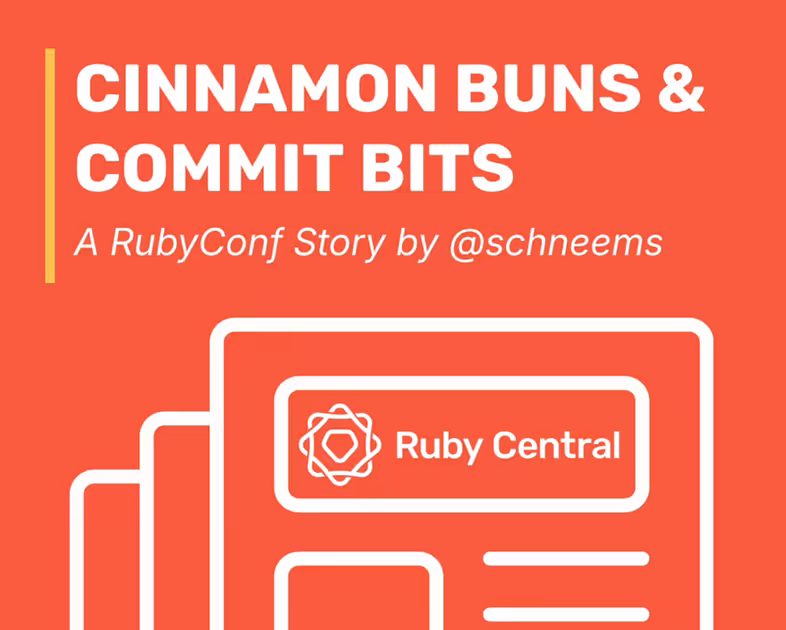 Cinnamon Buns & Commit Bits: A RubyConf Story