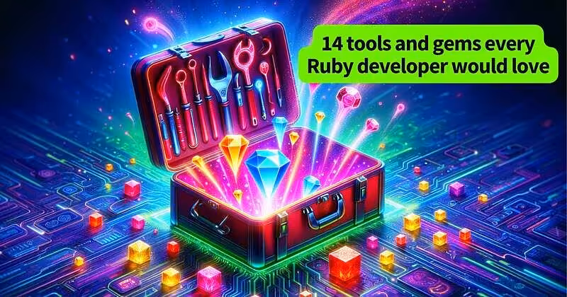 14 tools and gems every Ruby developer would love: My favorite for Ruby feedback loops, performance and debugging, and data management