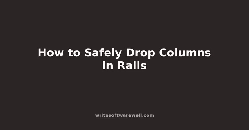 How to Safely Drop Columns in Rails
