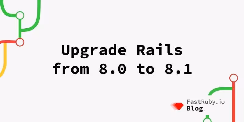 Upgrade Rails From 8.0 to 8.1 - FastRuby.io | Rails Upgrade Service