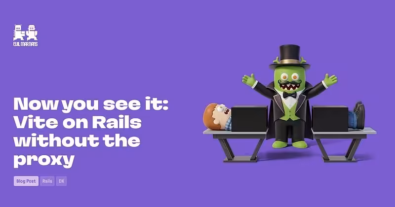 Now you see it: Vite on Rails without the proxy—Martian Chronicles, Evil Martians’ team blog