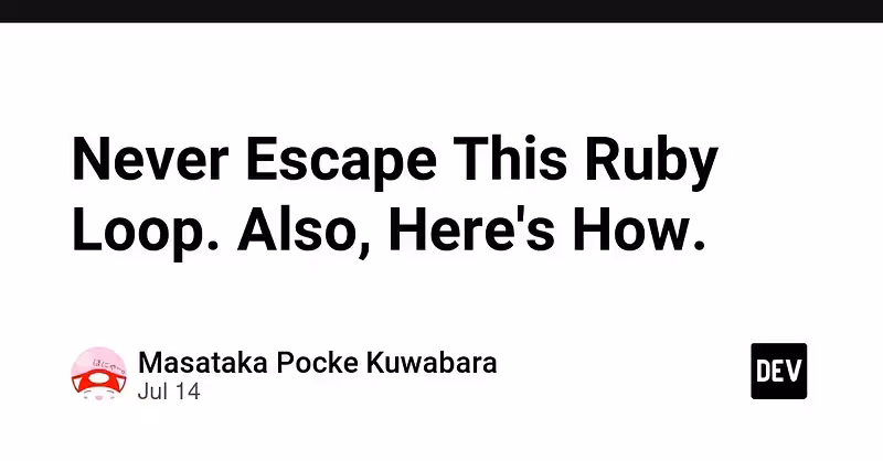 Never Escape This Ruby Loop. Also, Here's How.
