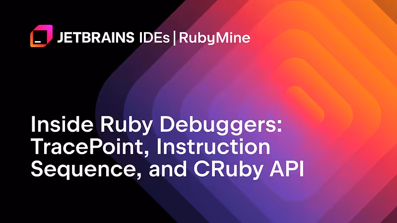 Inside Ruby Debuggers: TracePoint, Instruction Sequence, and CRuby API