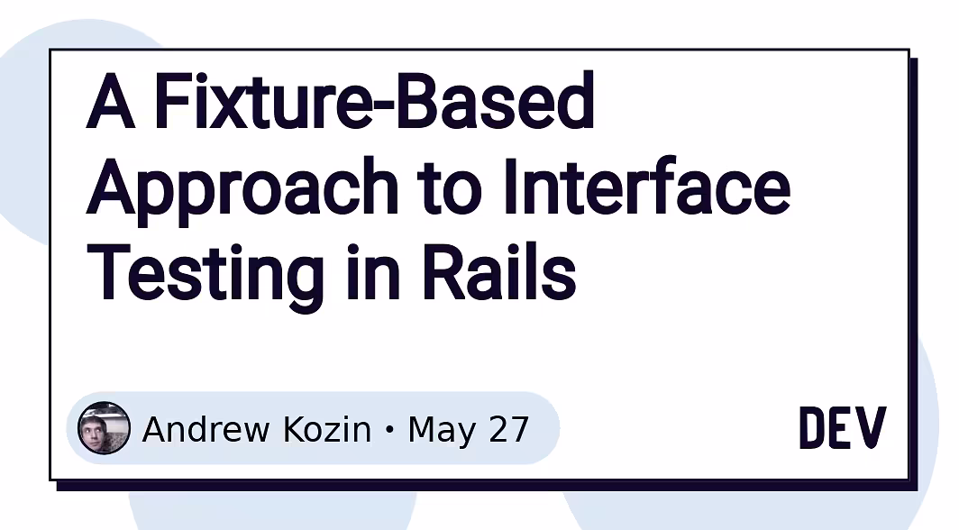 A Fixture-Based Approach to Interface Testing in Rails 