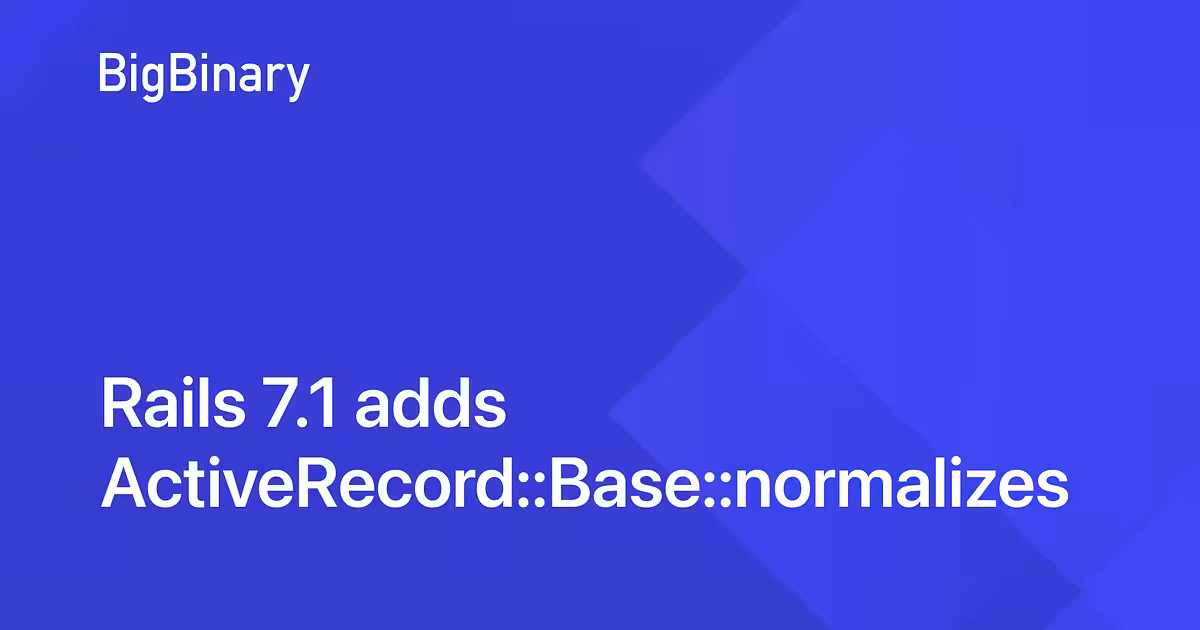 Rails 7.1 adds ActiveRecord::Base::normalizes - BigBinary Blog