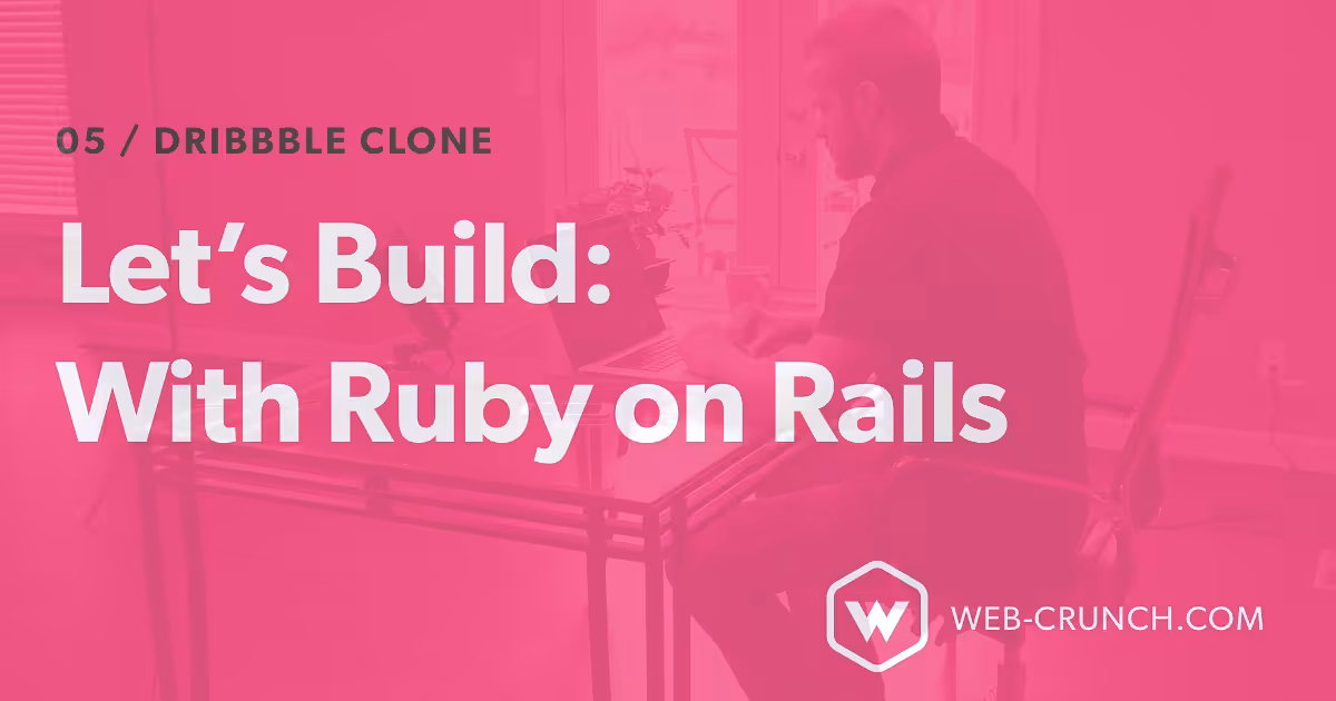 Let's Build A Dribbble Clone With Ruby on Rails 