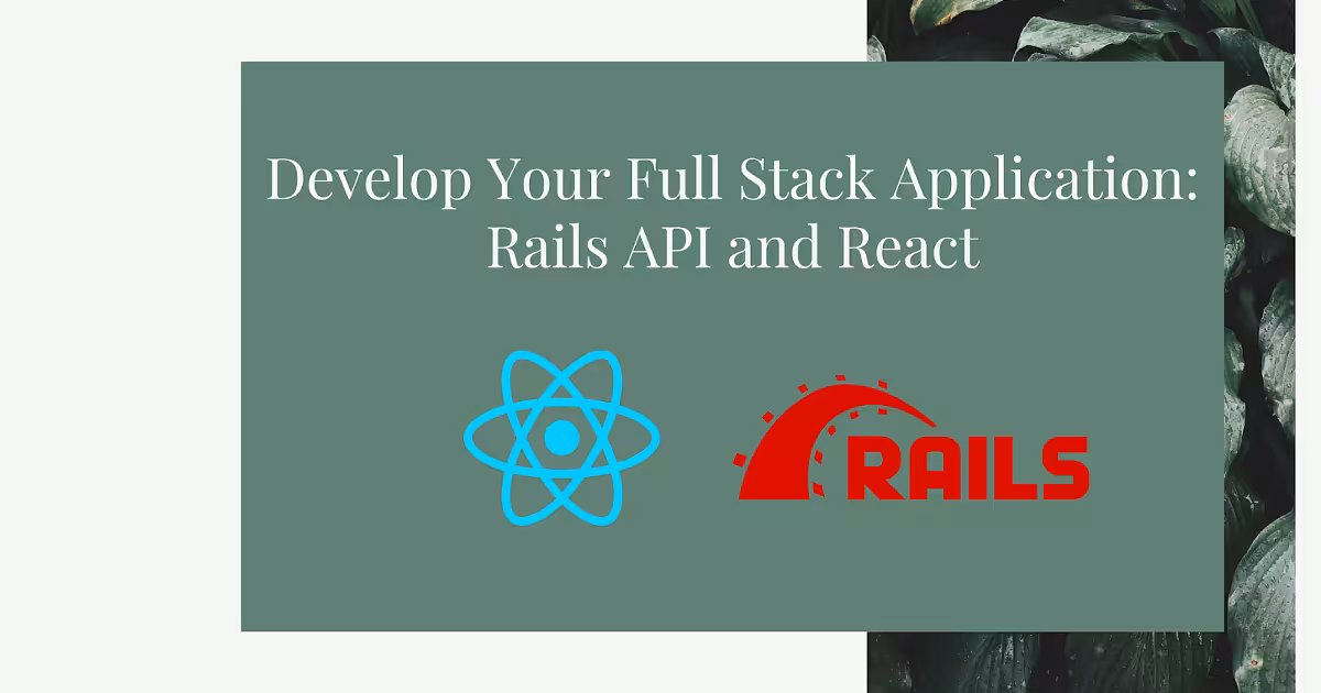 Develop Your Full Stack Application Rails API and React 