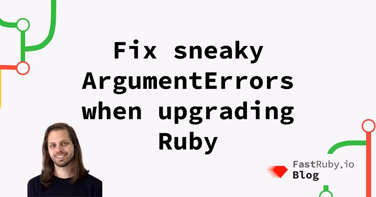 Fix Sneaky ArgumentErrors When Upgrading Ruby - FastRuby.io 