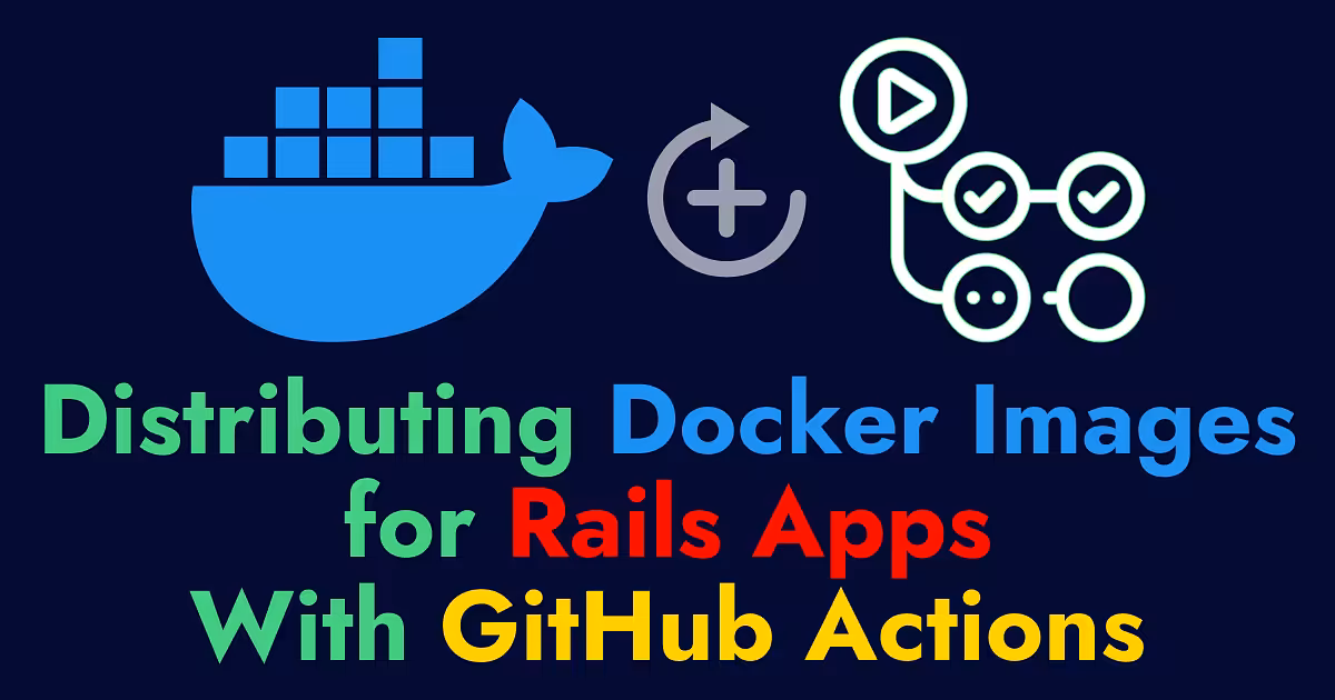Distributing Docker Images for Rails Apps With GitHub Actions
