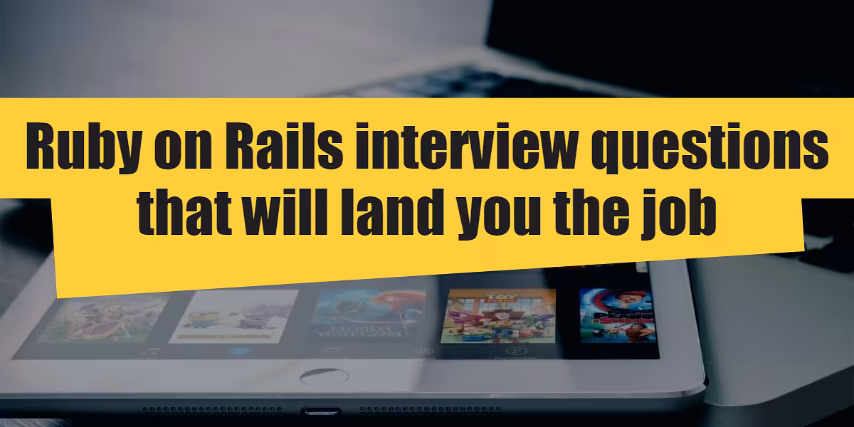 Ruby on Rails Interview Questions That Will Land You The Job!