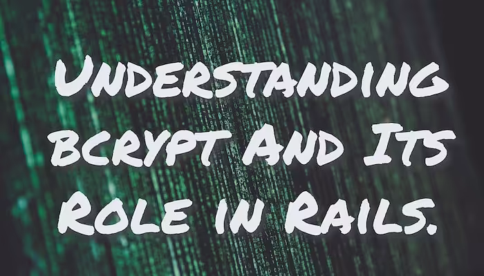 Understanding The bcrypt Hashing Function And Its Role in Rails.