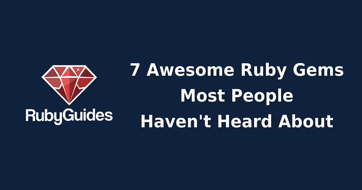 7 Best Ruby Gems Most People Haven't Heard About - RubyGuides