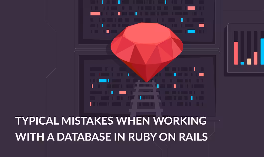 Typical mistakes when working with a database in Ruby on Rails