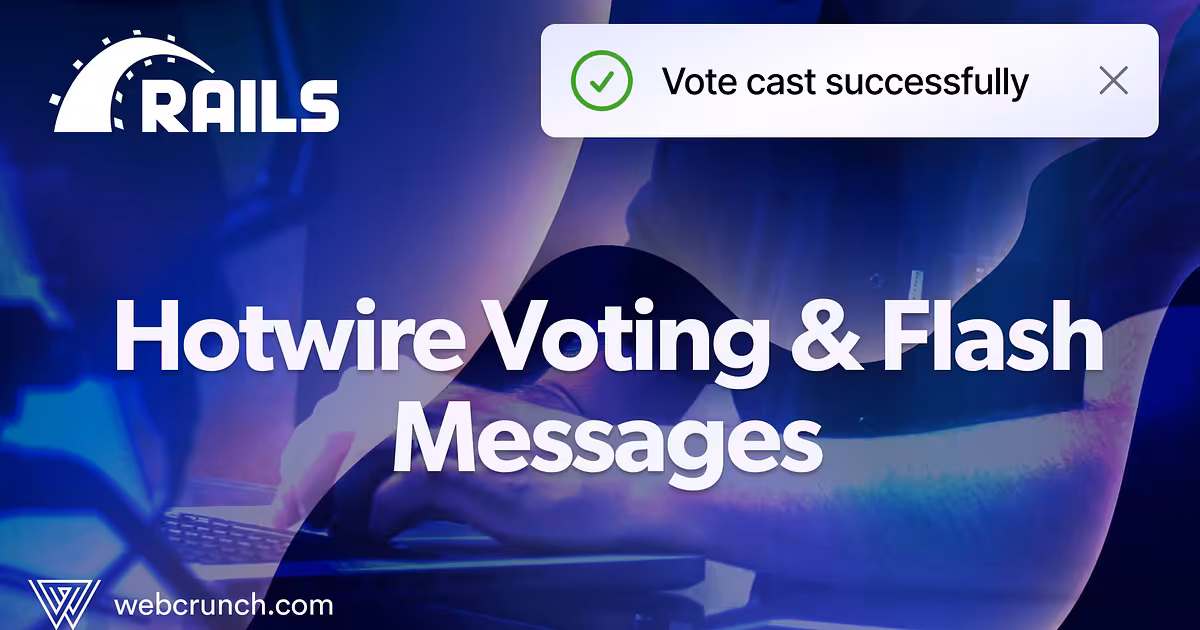 Hotwire Voting and Flash Messages with Ruby on Rails | Webcrunch