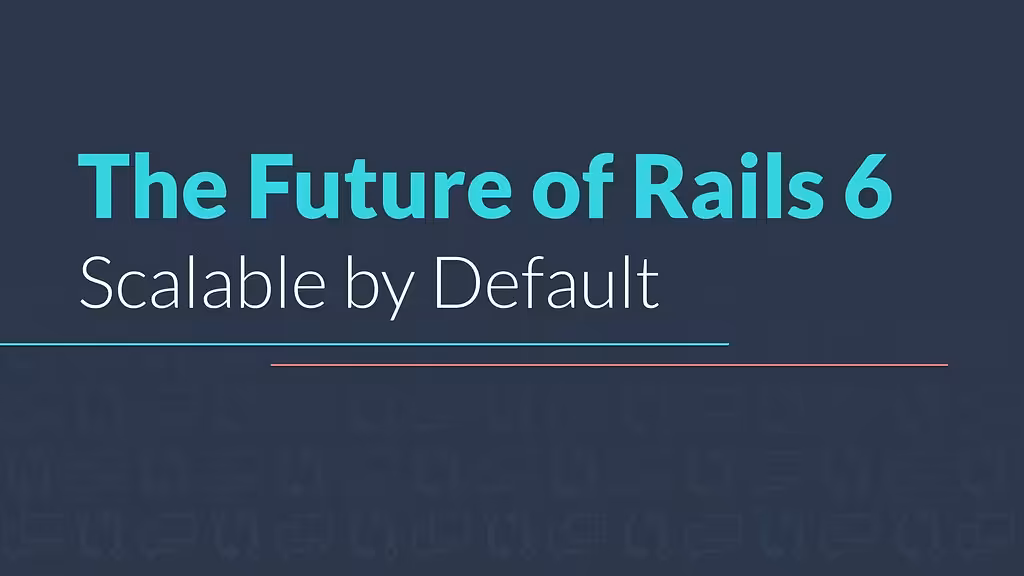 RailsConf 2018 | The Future of Rails 6: Scalable by Default